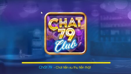 Chat79 – Game quay hũ đổi thưởng hot nhất hiện nay!